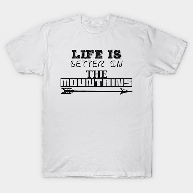 LIFE IS BETTER IN THE MOUNTAINS Frisky Playfull Different Font Design with Arrow T-Shirt by Musa Wander